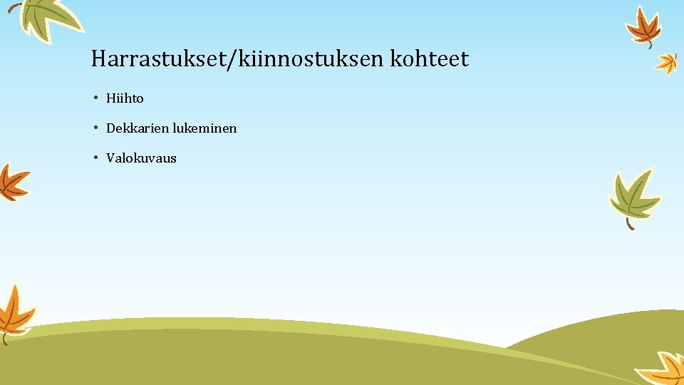 Harrastukset/kiinnostuksen kohteet • Hiihto • Dekkarien lukeminen • Valokuvaus 