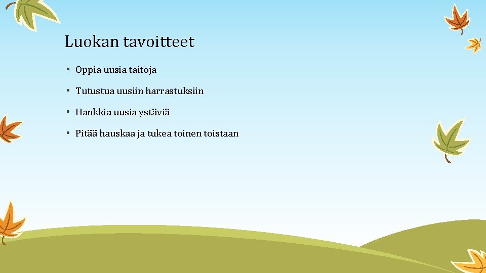 Luokan tavoitteet • Oppia uusia taitoja • Tutustua uusiin harrastuksiin • Hankkia uusia ystäviä