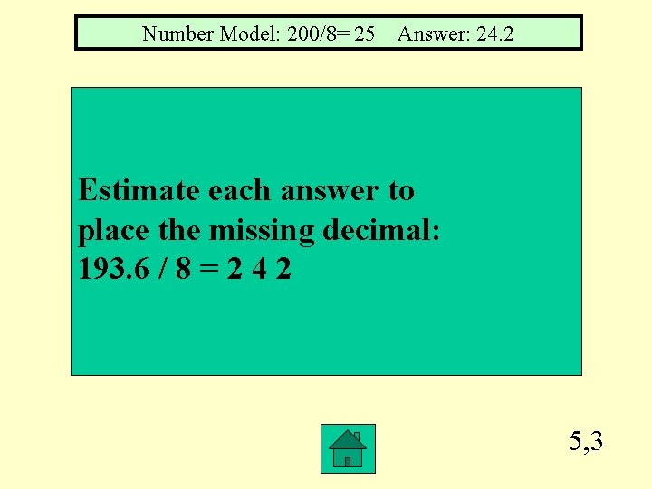 Number Model: 200/8= 25 Answer: 24. 2 Estimate each answer to place the missing
