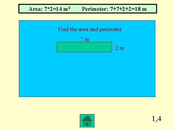 Area: 7*2=14 m² Perimeter: 7+7+2+2=18 m Find the area and perimeter 7 m 2