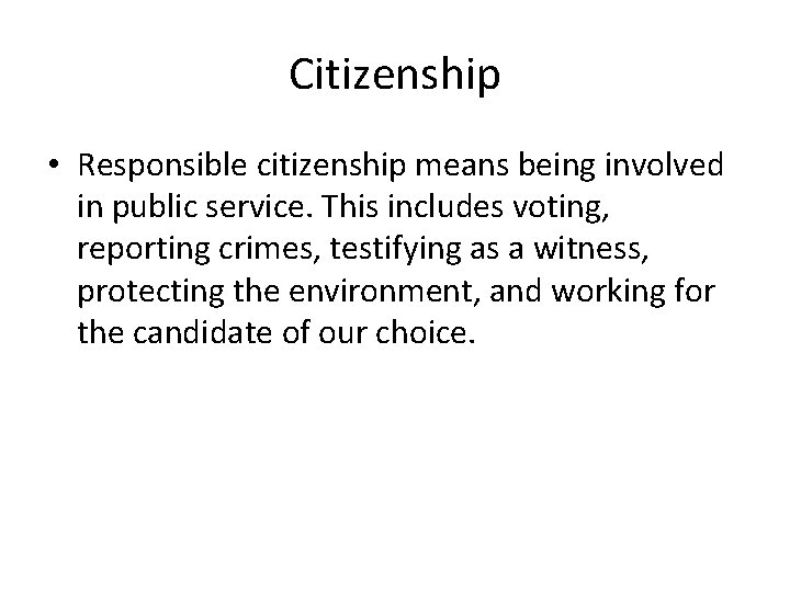 Citizenship • Responsible citizenship means being involved in public service. This includes voting, reporting