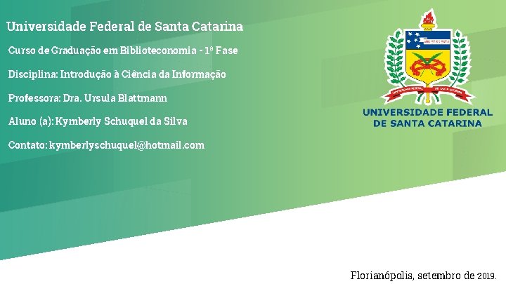 Universidade Federal de Santa Catarina Curso de Graduação em Biblioteconomia - 1ª Fase Disciplina: