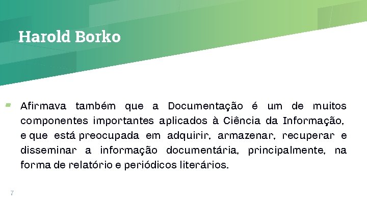 Harold Borko ▰ Afirmava também que a Documentação é um de muitos componentes importantes