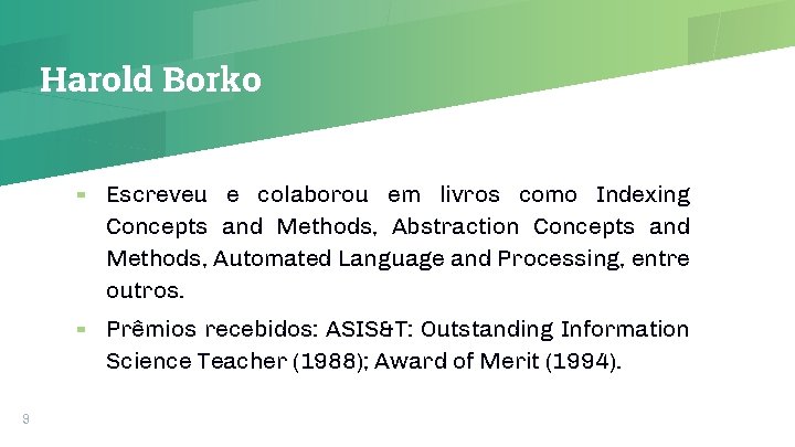 Harold Borko 9 ▰ Escreveu e colaborou em livros como Indexing Concepts and Methods,