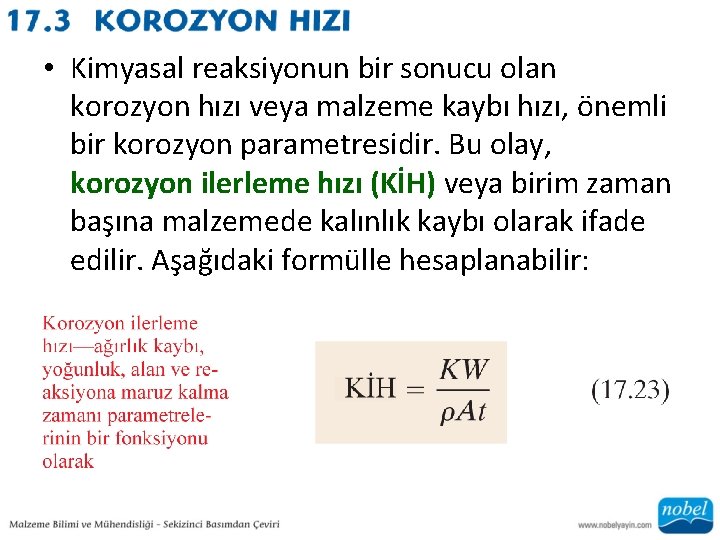  • Kimyasal reaksiyonun bir sonucu olan korozyon hızı veya malzeme kaybı hızı, önemli