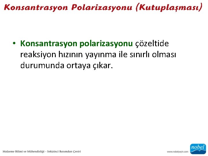  • Konsantrasyon polarizasyonu çözeltide reaksiyon hızının yayınma ile sınırlı olması durumunda ortaya çıkar.