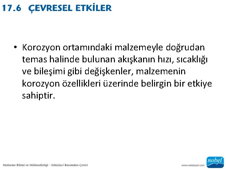  • Korozyon ortamındaki malzemeyle doğrudan temas halinde bulunan akışkanın hızı, sıcaklığı ve bileşimi