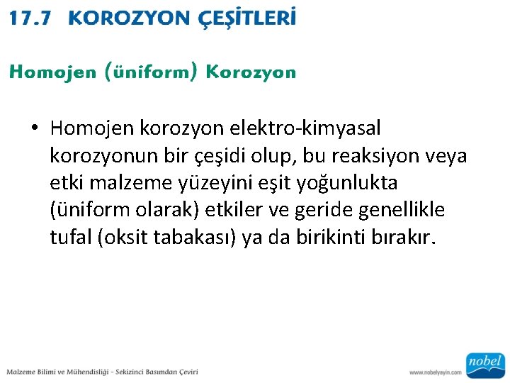  • Homojen korozyon elektro-kimyasal korozyonun bir çeşidi olup, bu reaksiyon veya etki malzeme