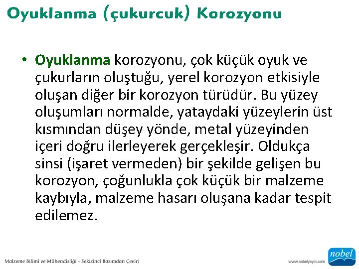  • Oyuklanma korozyonu, çok küçük oyuk ve çukurların oluştuğu, yerel korozyon etkisiyle oluşan