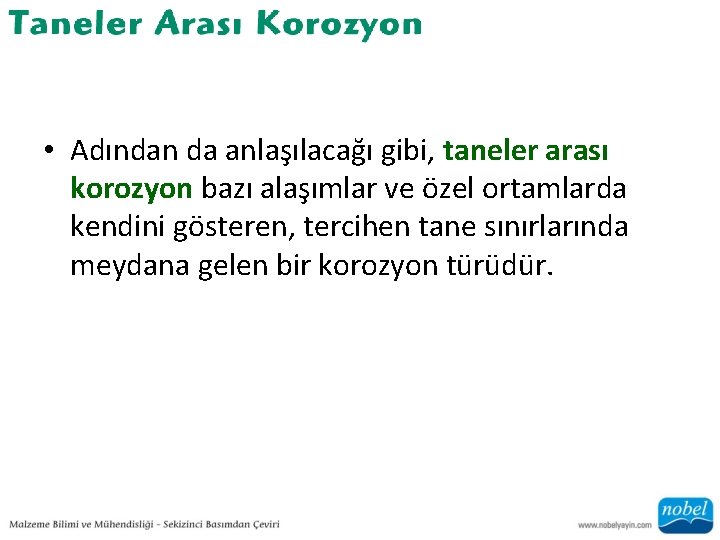  • Adından da anlaşılacağı gibi, taneler arası korozyon bazı alaşımlar ve özel ortamlarda