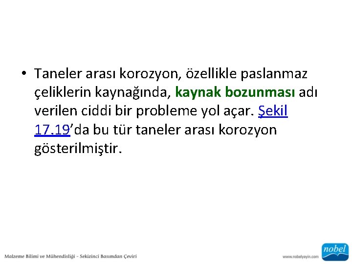  • Taneler arası korozyon, özellikle paslanmaz çeliklerin kaynağında, kaynak bozunması adı verilen ciddi