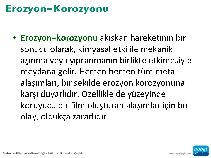  • Erozyon–korozyonu akışkan hareketinin bir sonucu olarak, kimyasal etki ile mekanik aşınma veya