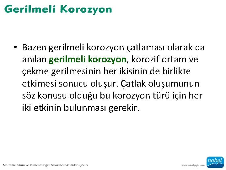  • Bazen gerilmeli korozyon çatlaması olarak da anılan gerilmeli korozyon, korozif ortam ve