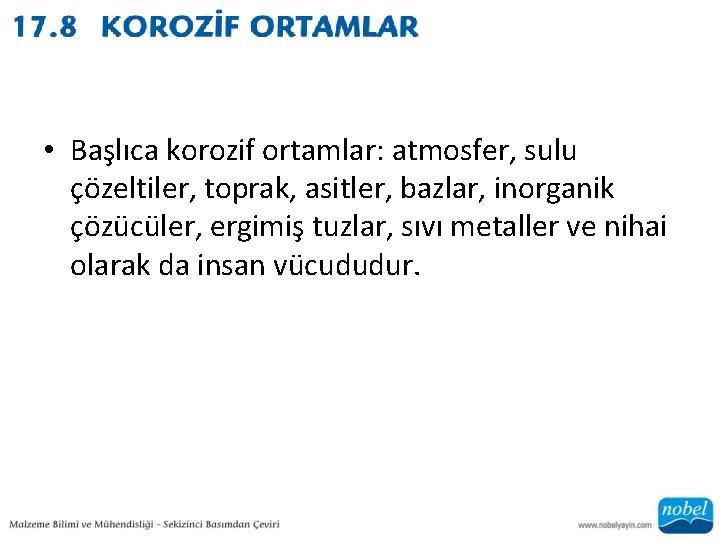  • Başlıca korozif ortamlar: atmosfer, sulu çözeltiler, toprak, asitler, bazlar, inorganik çözücüler, ergimiş