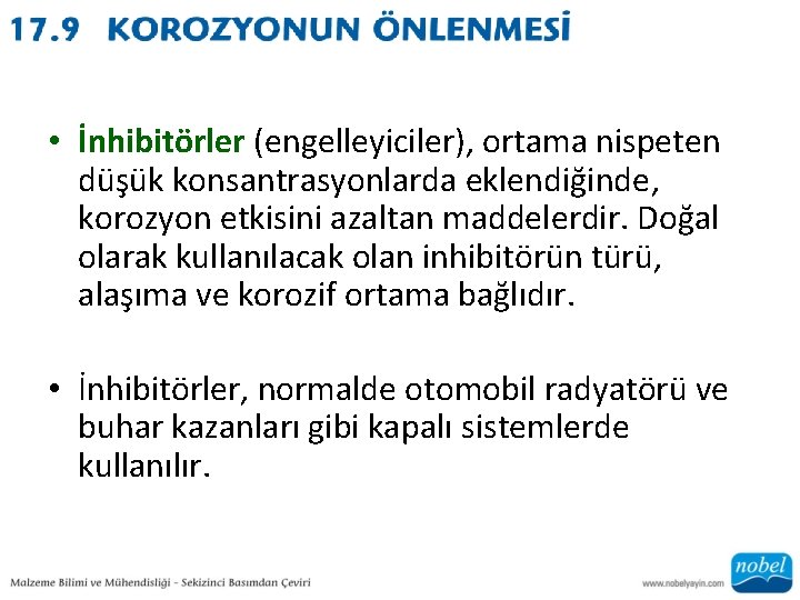  • İnhibitörler (engelleyiciler), ortama nispeten düşük konsantrasyonlarda eklendiğinde, korozyon etkisini azaltan maddelerdir. Doğal