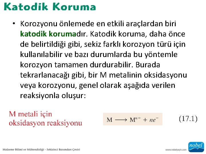  • Korozyonu önlemede en etkili araçlardan biri katodik korumadır. Katodik koruma, daha önce