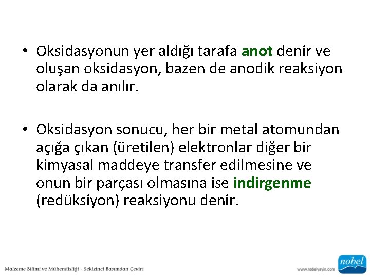  • Oksidasyonun yer aldığı tarafa anot denir ve oluşan oksidasyon, bazen de anodik