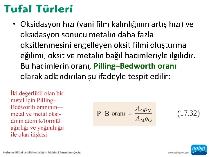  • Oksidasyon hızı (yani film kalınlığının artış hızı) ve oksidasyon sonucu metalin daha