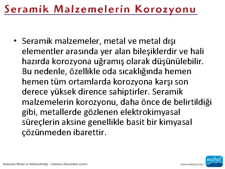  • Seramik malzemeler, metal ve metal dışı elementler arasında yer alan bileşiklerdir ve