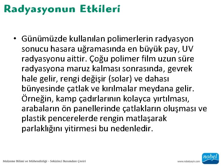  • Günümüzde kullanılan polimerlerin radyasyon sonucu hasara uğramasında en büyük pay, UV radyasyonu