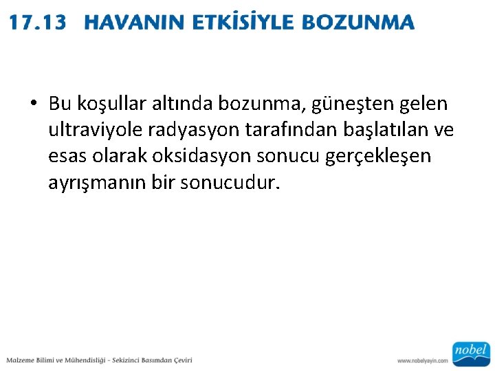  • Bu koşullar altında bozunma, güneşten gelen ultraviyole radyasyon tarafından başlatılan ve esas