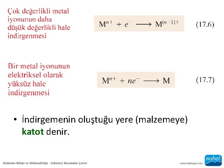  • İndirgemenin oluştuğu yere (malzemeye) katot denir. 