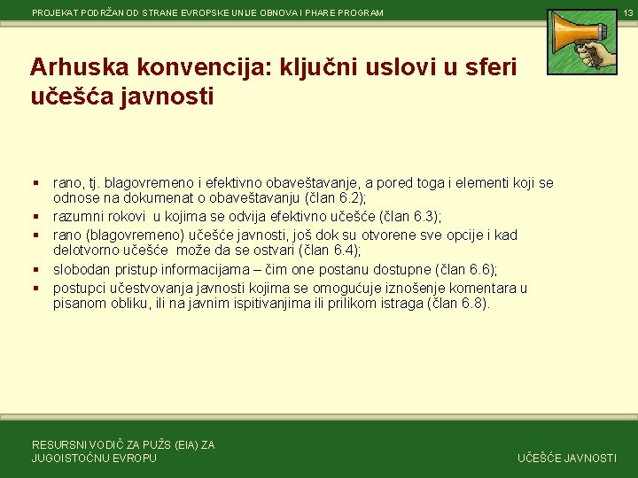 PROJEKAT PODRŽAN OD STRANE EVROPSKE UNIJE OBNOVA I PHARE PROGRAM 13 Arhuska konvencija: ključni