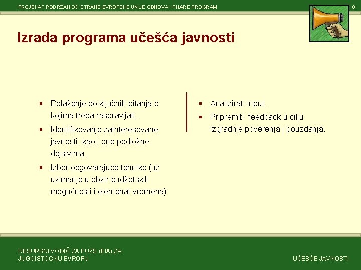 PROJEKAT PODRŽAN OD STRANE EVROPSKE UNIJE OBNOVA I PHARE PROGRAM 8 Izrada programa učešća