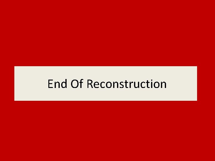 End Of Reconstruction 