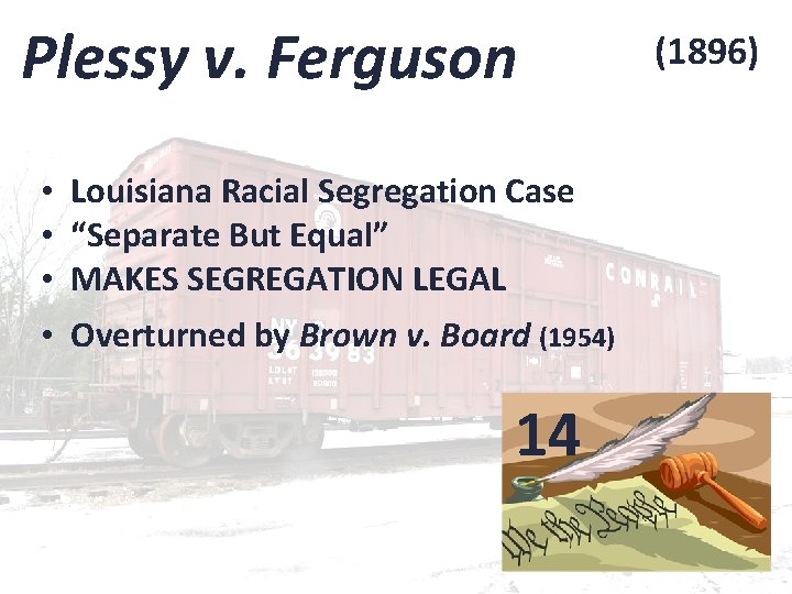 Plessy v. Ferguson • Louisiana Racial Segregation Case • “Separate But Equal” • MAKES