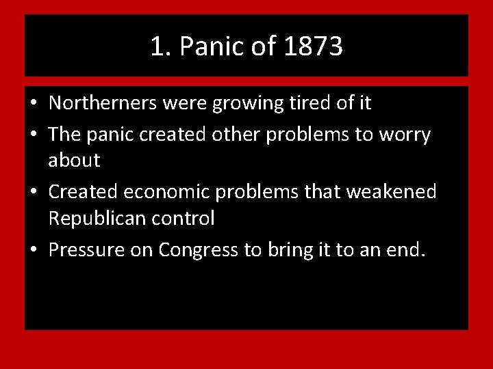 1. Panic of 1873 • Northerners were growing tired of it • The panic