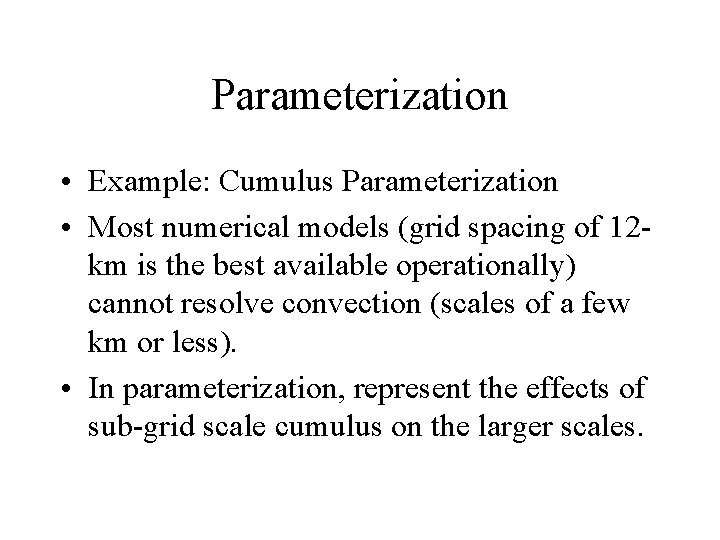 Parameterization • Example: Cumulus Parameterization • Most numerical models (grid spacing of 12 km Parameterization • Example: Cumulus Parameterization • Most numerical models (grid spacing of 12 km