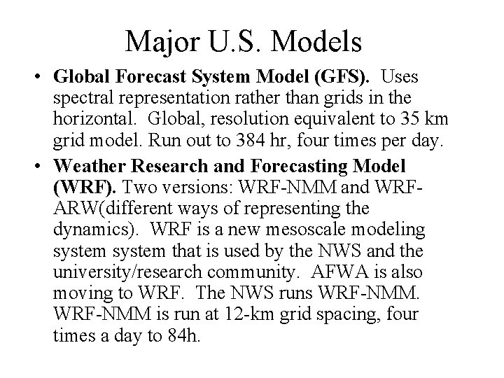 Major U. S. Models • Global Forecast System Model (GFS). Uses spectral representation rather Major U. S. Models • Global Forecast System Model (GFS). Uses spectral representation rather