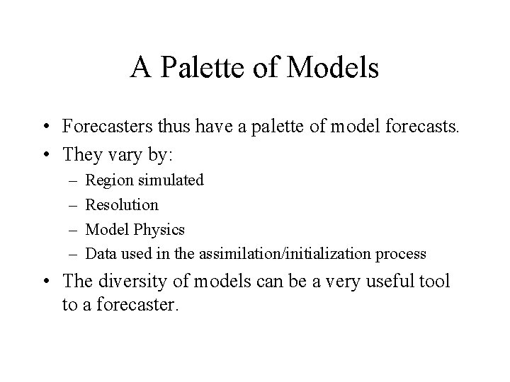 A Palette of Models • Forecasters thus have a palette of model forecasts. • A Palette of Models • Forecasters thus have a palette of model forecasts. •