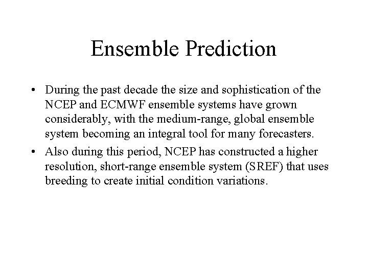 Ensemble Prediction • During the past decade the size and sophistication of the NCEP Ensemble Prediction • During the past decade the size and sophistication of the NCEP