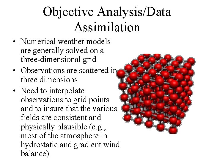 Objective Analysis/Data Assimilation • Numerical weather models are generally solved on a three-dimensional grid Objective Analysis/Data Assimilation • Numerical weather models are generally solved on a three-dimensional grid