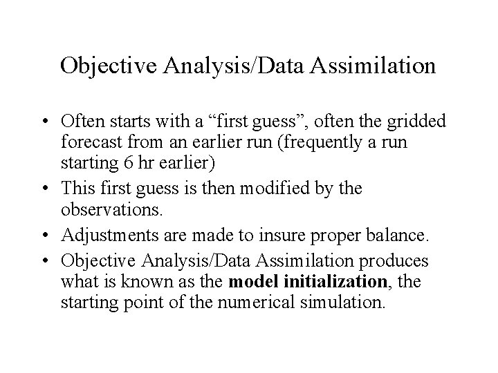 Objective Analysis/Data Assimilation • Often starts with a “first guess”, often the gridded forecast Objective Analysis/Data Assimilation • Often starts with a “first guess”, often the gridded forecast
