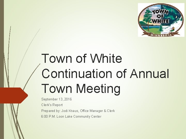 Town of White Continuation of Annual Town Meeting September 13, 2016 Clerk’s Report Prepared