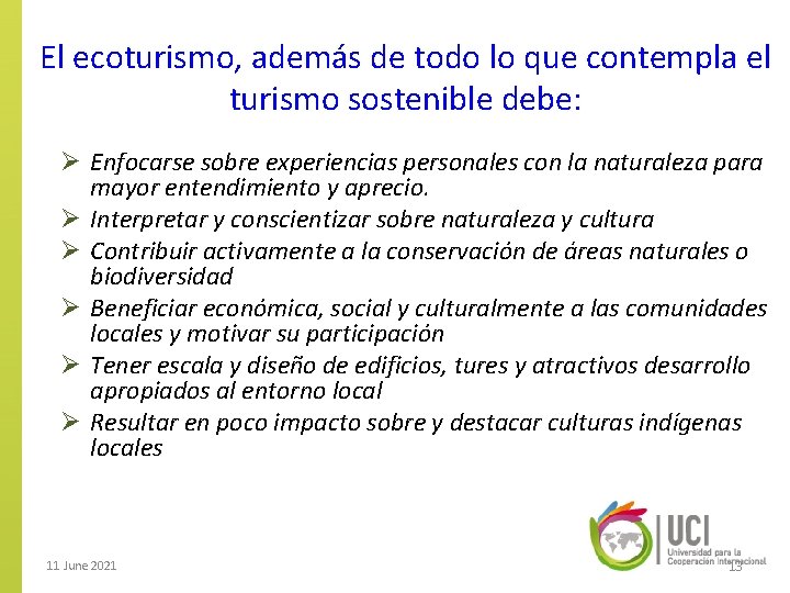 El ecoturismo, además de todo lo que contempla el turismo sostenible debe: Ø Enfocarse