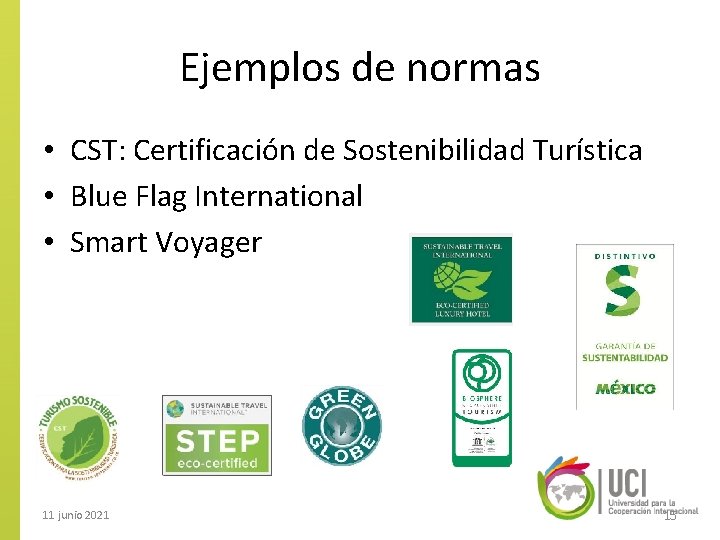 Ejemplos de normas • CST: Certificación de Sostenibilidad Turística • Blue Flag International •
