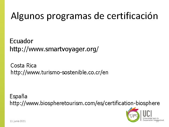 Algunos programas de certificación Ecuador http: //www. smartvoyager. org/ Costa Rica http: //www. turismo-sostenible.