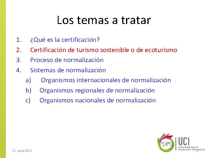 Los temas a tratar 1. 2. 3. 4. ¿Qué es la certificación? Certificación de