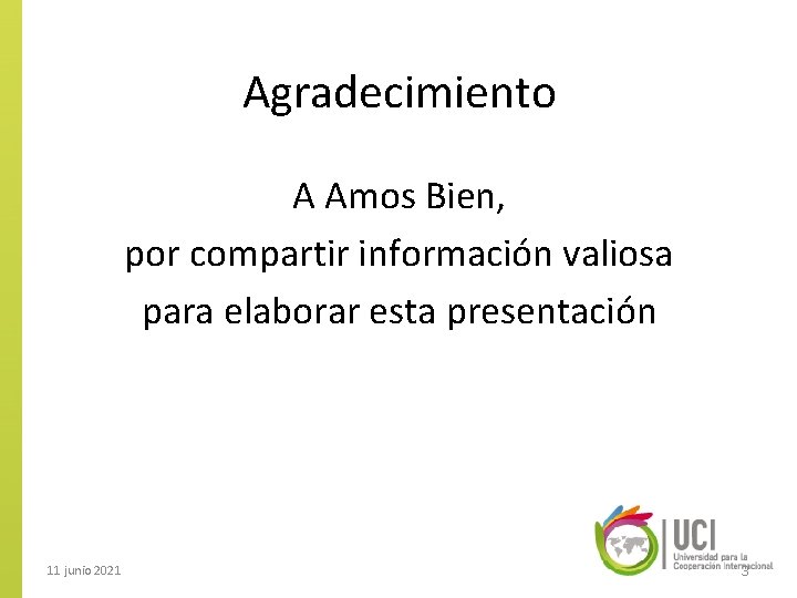 Agradecimiento A Amos Bien, por compartir información valiosa para elaborar esta presentación 11 junio