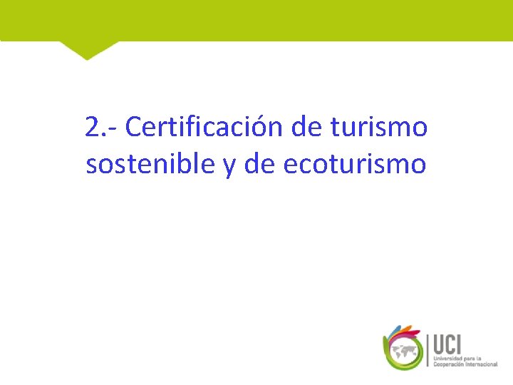 2. - Certificación de turismo sostenible y de ecoturismo 