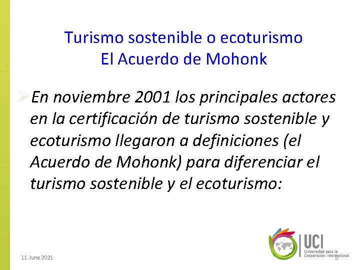 Turismo sostenible o ecoturismo El Acuerdo de Mohonk ØEn noviembre 2001 los principales actores