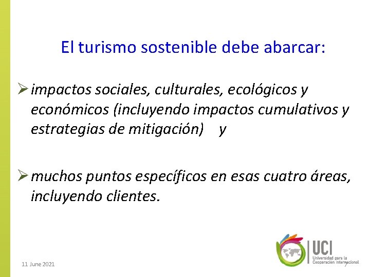 El turismo sostenible debe abarcar: Ø impactos sociales, culturales, ecológicos y económicos (incluyendo impactos