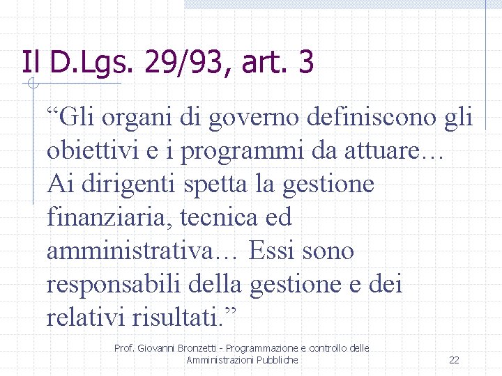 Il D. Lgs. 29/93, art. 3 “Gli organi di governo definiscono gli obiettivi e