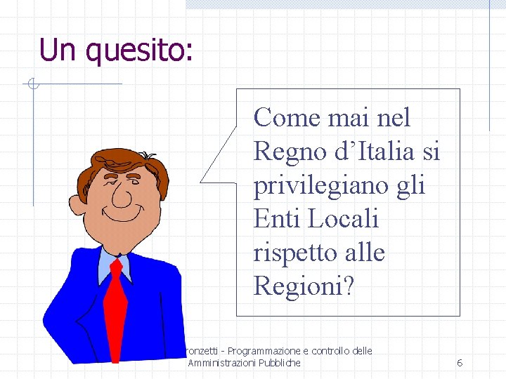 Un quesito: Come mai nel Regno d’Italia si privilegiano gli Enti Locali rispetto alle