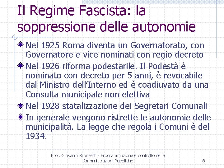 Il Regime Fascista: la soppressione delle autonomie Nel 1925 Roma diventa un Governatorato, con