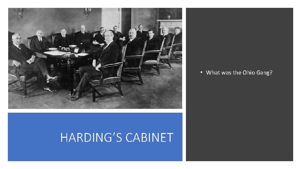  • What was the Ohio Gang? HARDING’S CABINET 